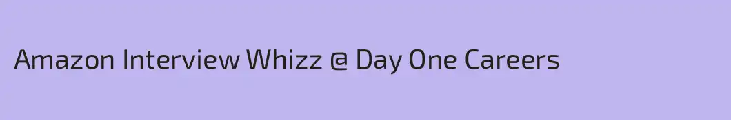 Amazon Interview Whizz @ Day One Careers